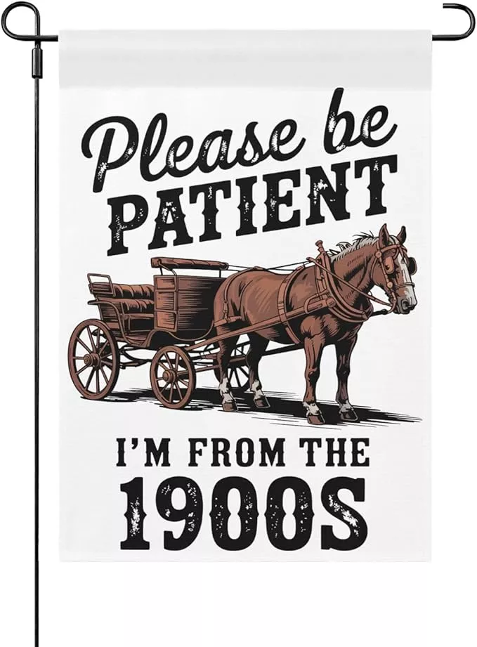 please-be-patients-i-m-from-1900s-garden-flag-funny-banner-outside Please Be Patients I'm From The 1900s Garden Flag Funny Banner For Outside